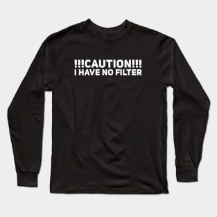 Caution I have no filter Long Sleeve T-Shirt